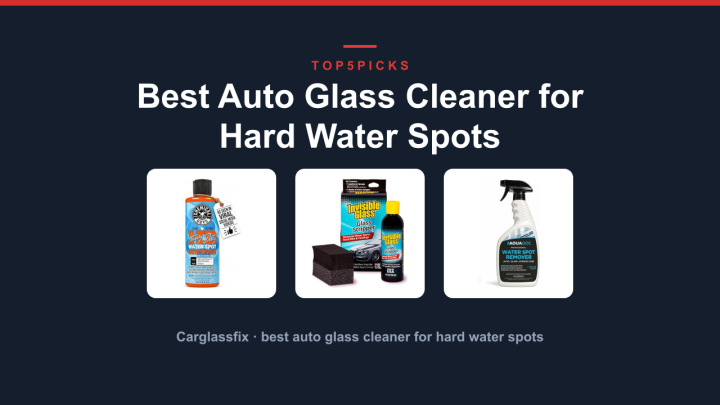 Best Auto Glass Cleaner for Hard Water Spots